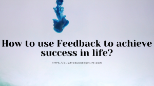 How to use feedback to be successful in life