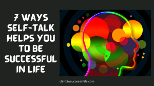 7 ways Self-Talk helps you to be successful